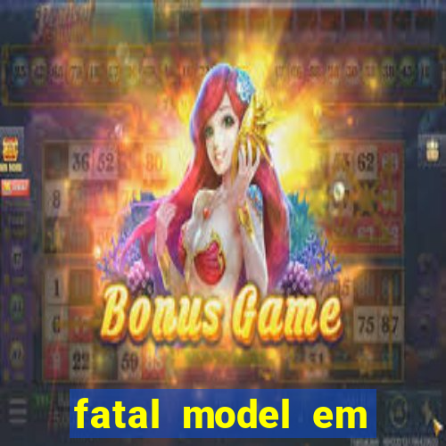 fatal model em eunapolis bahia